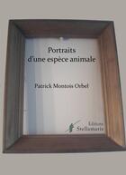 Couverture du livre « Portraits d'une espèce animale » de Patrick Montois Orbel aux éditions Stellamaris