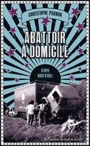 Couverture du livre « Abattoir à domicile : chroniques d'une utopie rock'n'roll » de Christophe Pagnon aux éditions Du Bout De La Ville
