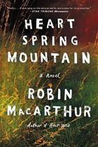 Couverture du livre « HEART SPRING MOUNTAIN - A NOVEL » de Robin Macarthur aux éditions Ecco Press