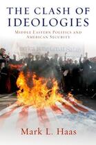 Couverture du livre « The Clash of Ideologies: Middle Eastern Politics and American Security » de Haas Mark L aux éditions Oxford University Press Usa