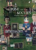 Couverture du livre « Rise of the sixties » de Thomas Eugene Crow aux éditions Weidenfeld