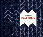 Couverture du livre « Make and mend ; sashiko-inspired embroidery projects to customize and repair textiles and decorate your home » de  aux éditions Random House Us