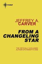 Couverture du livre « From a Changeling Star » de Jeffrey A. Carver aux éditions Orion Digital