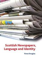 Couverture du livre « Scottish Newspapers, Language and Identity » de Douglas Fiona aux éditions Edinburgh University Press