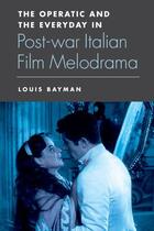 Couverture du livre « The Operatic and the Everyday in Postwar Italian Film Melodrama » de Bayman Louis aux éditions Edinburgh University Press