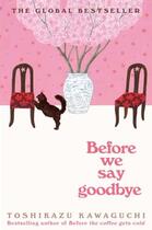 Couverture du livre « BEFORE WE SAY GOODBYE » de Kawaguchi Toshikazu aux éditions Pan Macmillan