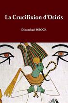 Couverture du livre « La Crucifixion d'Osiris » de Dibombari Mbock aux éditions Lulu