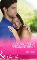 Couverture du livre « Crown Prince, Pregnant Bride (Mills & Boon Cherish) » de Kate Hardy aux éditions Mills & Boon Series