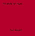 Couverture du livre « My Bride for Yours » de Curt Aldrich aux éditions Disruptive Publishing