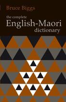 Couverture du livre « The Complete English-Maori Dictionary » de Biggs Bruce aux éditions Auckland University Press