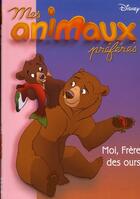 Couverture du livre « Mes animaux préférés t.3 ; moi, frère des ours » de Disney aux éditions Le Livre De Poche Jeunesse