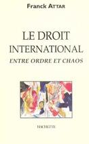 Couverture du livre « Le droit international entre ordre et chaos » de Attar-F aux éditions Hachette Litteratures