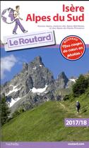 Couverture du livre « Guide du Routard ; Isère, Alpes du Sud (édition 2017/2018) » de Collectif Hachette aux éditions Hachette Tourisme