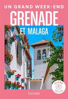 Couverture du livre « Un grand week-end : Grenade et Malaga » de Collectif Hachette aux éditions Hachette Tourisme