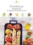Couverture du livre « Protéines vertes ; 50 recettes faciles, pour manger sain et gourmand » de Catherine Moreau et Florence Solsona aux éditions Larousse