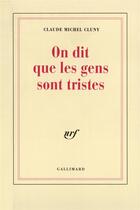 Couverture du livre « On dit que les gens sont tristes » de Claude-Michel Cluny aux éditions Gallimard