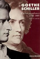 Couverture du livre « Correspondance Goethe et Schiller (1794-1805) t.2 : 1798-1805 » de Johann Wolfgang Von Goethe et Schiller aux éditions Gallimard