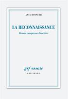 Couverture du livre « La reconnaissance ; histoire européenne d'une idée » de Axel Honneth aux éditions Gallimard