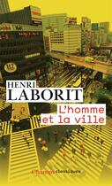 Couverture du livre « L'homme et la ville » de Henri Laborit aux éditions Flammarion