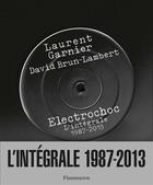Couverture du livre « Électrochoc ; intégrale 1987-2013 » de Laurent Garnier et David Brun-Lambert aux éditions Flammarion
