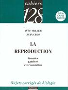 Couverture du livre « La reproduction t.1 ; gonades gametes et fecondation » de Jean Clos et Yves Muller aux éditions Nathan