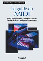 Couverture du livre « Le guide du MIDI ; de l'équipement à l'exploitation : fondamentaux et bonnes pratiques » de Franck Ernould et Christian Braut aux éditions Dunod