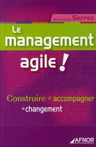 Couverture du livre « Le management agile ! construire et accompagner le changement » de Serres J-C. aux éditions Afnor