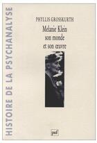 Couverture du livre « Mélanie Klein ; son monde et son oeuvre » de Grosskurth P aux éditions Puf