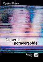 Couverture du livre « Penser la pornographie (2e édition) » de Ruwen Ogien aux éditions Presses Universitaires De France