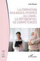 Couverture du livre « La formatiion des sages-femmes au Liban : le référentiel de compétences » de Kanaan Iman aux éditions L'harmattan