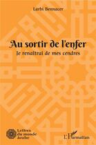 Couverture du livre « Au sortir de l'enfer : je renaîtrai de mes cendres » de Larbi Bennacer aux éditions L'harmattan
