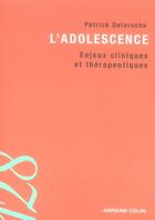 Couverture du livre « L'adolescence ; enjeux cliniques et thérapeutiques » de Patrick Delaroche aux éditions Armand Colin