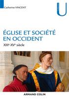 Couverture du livre « Eglise et société en Occident ; XIIIe-XVe siècles » de Catherine Vincent aux éditions Armand Colin