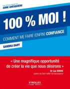 Couverture du livre « 100% moi ! comment me faire (enfin) confiance » de Sandra Dary aux éditions Eyrolles