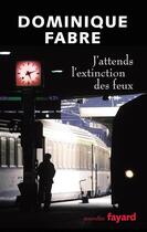 Couverture du livre « J'attends l'extinction des feux » de Dominique Fabre aux éditions Fayard