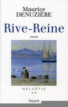 Couverture du livre « Helvétie Tome 2 ; Rive-Reine » de Maurice Denuziere aux éditions Fayard