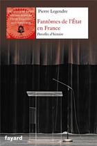 Couverture du livre « Fantômes de l'Etat en France » de Pierre Legendre aux éditions Fayard