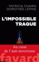 Couverture du livre « L'impossible traque ; au coeur de l'anti-terrorisme » de Patricia Chaira et Dorothee Lepine aux éditions Fayard