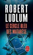 Couverture du livre « Le cercle bleu des matarese (en 1 volume) » de Robert Ludlum aux éditions Le Livre De Poche