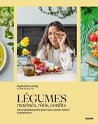 Couverture du livre « Légumes marinés, rôtis, confits : Mes indispensables pour une cuisine solaire et généreuse » de Raphaelle Lelong aux éditions Solar