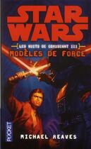 Couverture du livre « Star Wars - les nuits de Coruscant Tome 3 : modèles de force » de Michael Reaves aux éditions Pocket