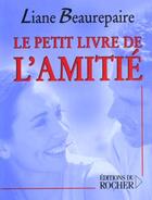 Couverture du livre « Le petit livre de l'amitie » de Liane Beaurepaire aux éditions Rocher