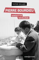 Couverture du livre « Pierre Bourdieu, genèse d'un sociologue » de Victor Collard aux éditions Cnrs