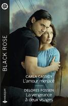 Couverture du livre « L'amour menacé ; la vengeance à deux visages » de Carla Cassidy et Delores Fossen aux éditions Harlequin