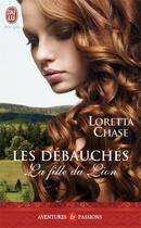 Couverture du livre « Les debauchés ; la fille du lion » de Loretta Chase aux éditions J'ai Lu