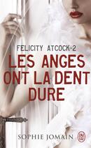 Couverture du livre « Felicity Atcock Tome 2 : les anges ont la dent dure » de Sophie Jomain aux éditions J'ai Lu