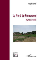 Couverture du livre « Le nord du Cameroun ; mythe ou réalité » de Joseph Domo aux éditions Editions L'harmattan