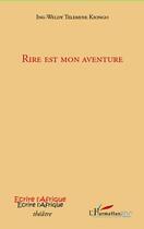 Couverture du livre « Rire est mon aventure » de Ing-Weldy Telemine Kiongo aux éditions Editions L'harmattan