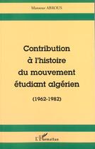 Couverture du livre « Contribution a l'histoire du mouvement etudiant algerien (1962-1982) » de Mansour Abrous aux éditions Editions L'harmattan