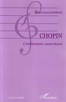 Couverture du livre « Chopin - l'enchanteur autoritaire » de Marie-Paule Rambeau aux éditions Editions L'harmattan